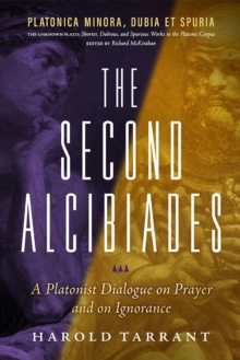 Image for The Second Alcibiades: A Platonist Dialogue on Prayer and on Ignorance