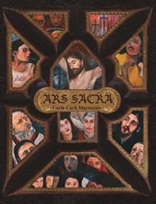 Image for Ars Sacra : a reflection on the Passion of Jesus Christ through the art of Carla Carli Mazzucato