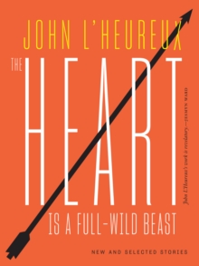 The Heart Is a Full-Wild Beast: New and Selected Stories