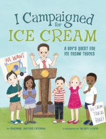 Image for I Campaigned for Ice Cream : A Boy's Quest for Ice Cream Trucks