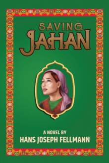 Image for Saving Jahan : A Peace Corps Adventure Based on True Events