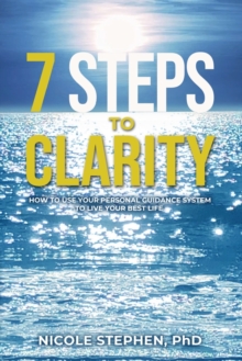 Image for 7 Steps to Clarity : How to Use Your Personal Guidance System to Live Your Best Life