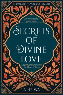 Image for Secrets of Divine Love : A Spiritual Journey into the Heart of Islam
