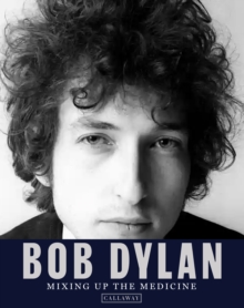 Image for Bob Dylan: Mixing Up the Medicine