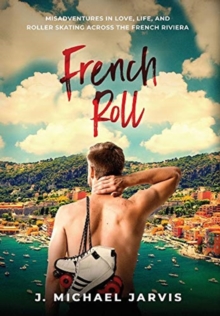 Image for French Roll : Misadventures in Love, Life, and Roller Skating Across the French Riviera