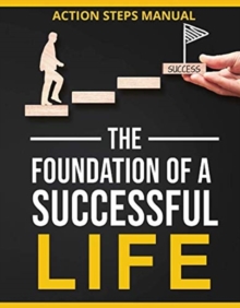 Foundation of a Successful Life Action Steps Manual