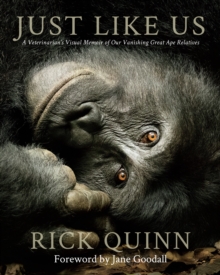 Just Like Us: A Veterinarian’s Visual Memoir of Our Vanishing Great Ape Relatives