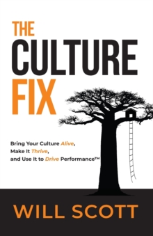 Image for The Culture Fix : Bring Your Culture Alive, Make It Thrive, and Use It to Drive Performance