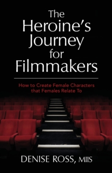 Image for The Heroine's Journey for Filmmakers : How to create female characters that females relate to