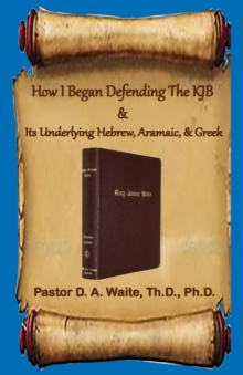 Image for How I Began Defending The KJB & Its Underlying Hebrew, Aramaic, & Greek