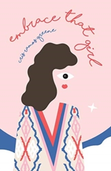 Embrace That Girl: A Love Story With The Girl In The Mirror