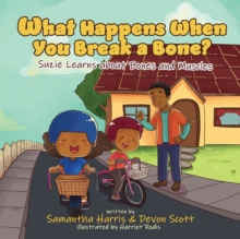 Image for What Happens When You Break a Bone? Suzie Learns about Bones and Muscles