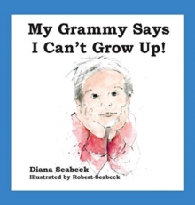 Image for My Grammy Says I Can't Grow Up