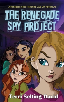 Image for The Renegade Spy Project : Book One of the Renegade Girls Tinkering Club