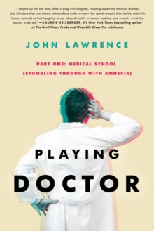 Image for PLAYING DOCTOR - Part One : Medical School: Stumbling through with amnesia