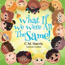 Image for What If We Were All The Same! : A Children's Rhyming Book About Ethnic Diversity and Inclusion
