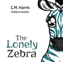 Image for The Lonely Zebra : A Picture Book About Friendship and Anti-bullying