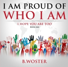 Image for I Am Proud of Who I Am : I hope you are too (Book One)