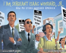 Image for I am Sergeant Isaac Woodard, Jr. : How my story changed America