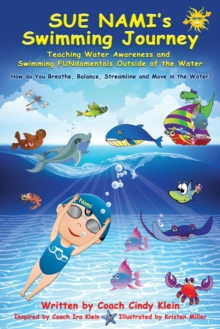 Image for Sue Nami's Swimming Journey : Teaching Water Awareness and Swimming FUNdamentals Outside of the Water