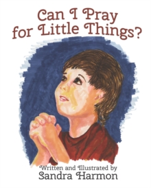 Image for Can I Pray for Little Things?