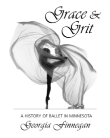 Image for Grace & grit  : a history of ballet in Minnesota