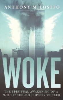Image for Woke, The Spiritual Awakening of a 9/11 Rescue & Recovery Worker