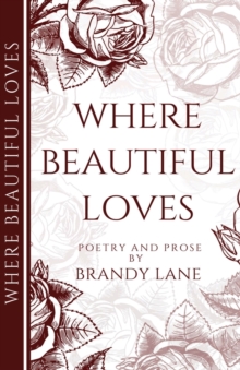 Image for Where Beautiful Loves : Poetry and Prose