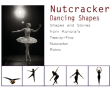 Image for Nutcracker Dancing Shapes : Shapes and Stories from Konora's Twenty-Five Nutcracker Roles