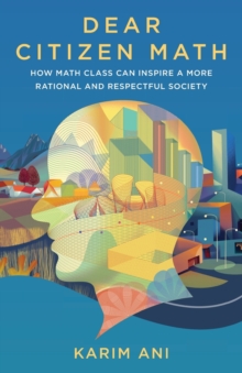 Image for Dear Citizen Math : How Math Class Can Inspire a More Rational and Respectful Society