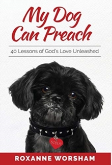 Image for My Dog Can Preach : 40 Lessons of God's Love Unleashed