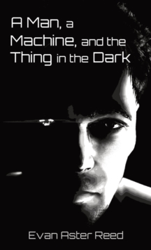 Image for A Man, a Machine, and the Thing in the Dark