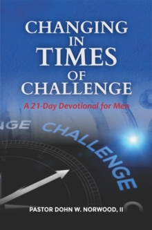 Image for Changing in Times of Challenge: A 21-Day Devotion for Men: A 21-Day Devotion