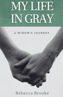 Image for My Life in Gray : A Widow's Journey