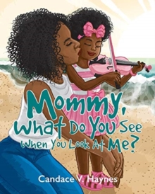 Image for Mommy, What Do You See When You Look At Me?