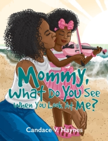 Image for Mommy, What Do You See When You Look At Me?