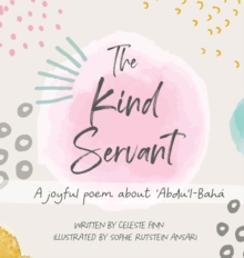 Image for The Kind Servant : A joyful poem about 'Abdu'l-Baha