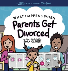 Image for What Happens When Parents Get Divorced? : Explain What Divorce Is and How It Affects a Kid's Day-To-Day Life