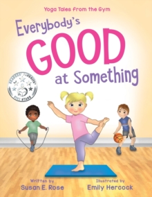 Image for Everybody's Good at Something : Yoga Tales from the Gym