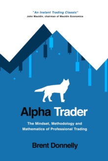 Image for Alpha Trader : The Mindset, Methodology and Mathematics of Professional Trading