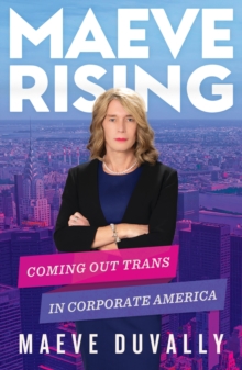 Maeve Rising: Coming Out Trans in Corporate America