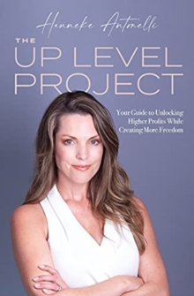 Image for The Up Level Project : Your Guide to Unlocking Higher Profits While Creating More Freedom