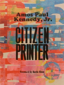 Image for Amos Paul Kennedy, Jr.: Citizen Printer