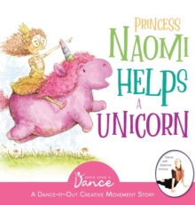 Image for Princess Naomi Helps a Unicorn : A Dance-It-Out Creative Movement Story for Young Movers