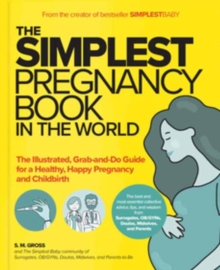 The Simplest Pregnancy Book in the World: The Illustrated, Grab-and-Do Guide for a Healthy, Happy Pregnancy and Childbirth
