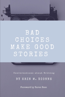 Image for Bad Choices Make Good Stories : Conversations About Writing