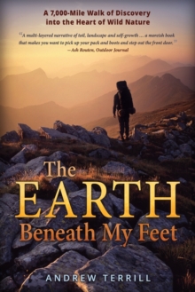 Image for The Earth Beneath My Feet : A 7,000-Mile Walk of Discovery into the Heart of Wild Nature