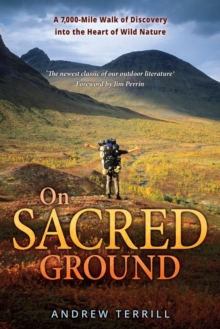 Image for On Sacred Ground : A 7,000-mile Walk of Discovery into the Heart of Wild Nature