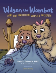 Image for Wilson the Wombat and the Nighttime What-If Worries : A therapeutic book and a fun story to help support anxious and worried kids at bedtime. Written by a licensed counselor.