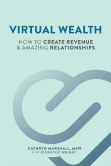 Image for Virtual Wealth : How To Create Revenue & Amazing Relationships